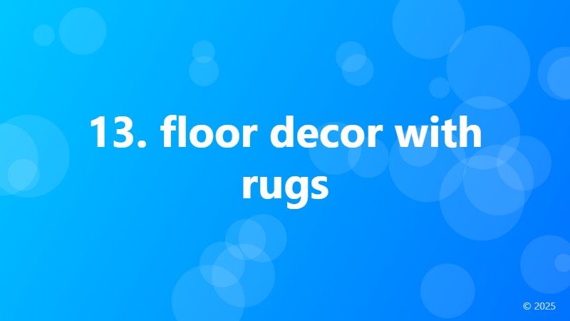 13. floor decor with rugs