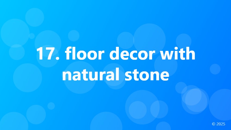 17. floor decor with natural stone
