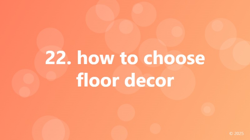 22. how to choose floor decor
