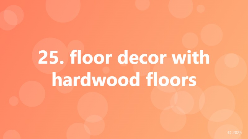 25. floor decor with hardwood floors