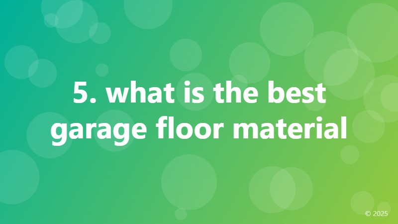 5. what is the best garage floor material