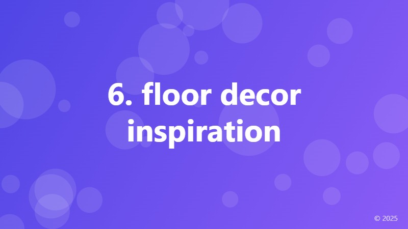 6. floor decor inspiration
