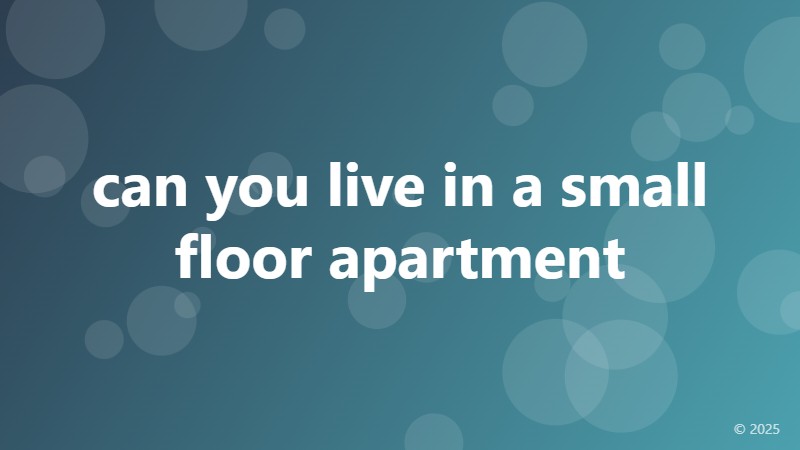 can you live in a small floor apartment