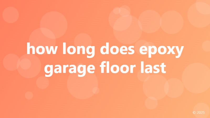how long does epoxy garage floor last