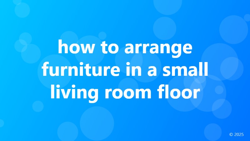 how to arrange furniture in a small living room floor