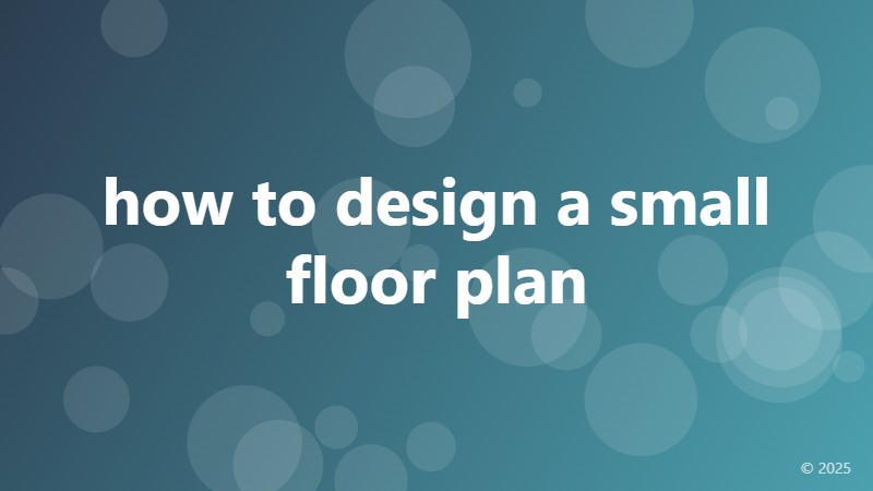 how to design a small floor plan