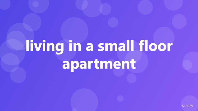 living in a small floor apartment