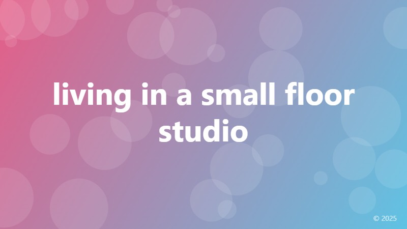 living in a small floor studio