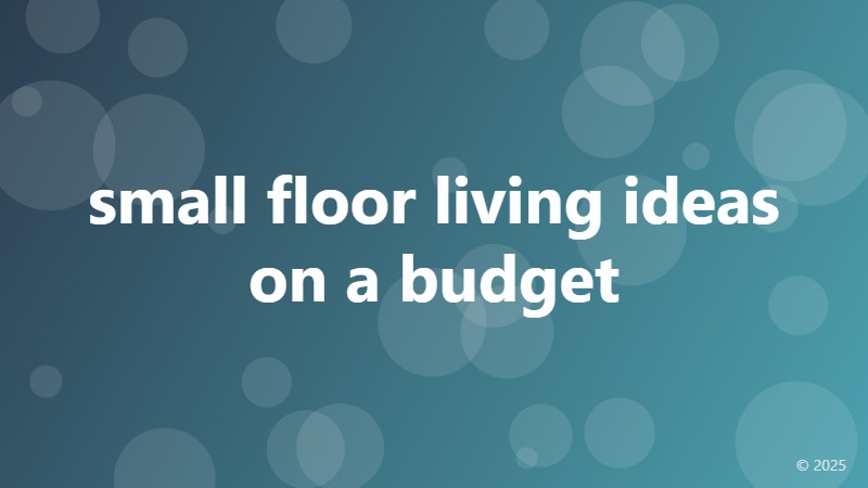 small floor living ideas on a budget