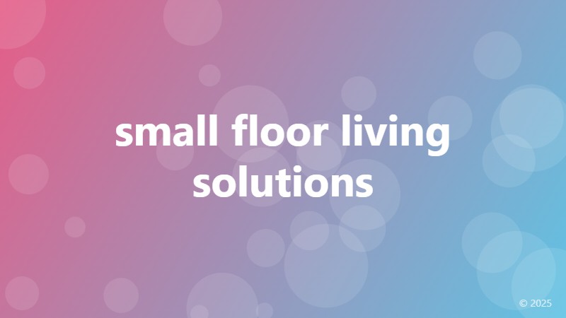 small floor living solutions