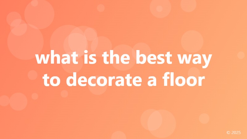 what is the best way to decorate a floor